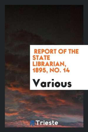 Report of the State Librarian, 1895, No. 14 de Various