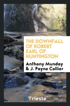 The Downfall of Robert Earl of Huntington de Anthony Munday