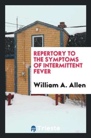 Repertory to the Symptoms of Intermittent Fever de William A. Allen