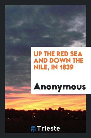 Up the Red Sea and Down the Nile, in 1839 de Anonymous