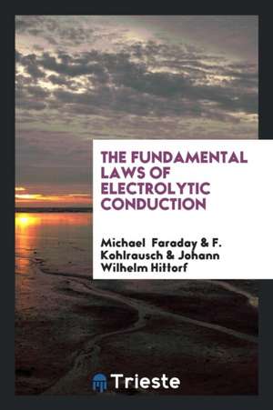 The Fundamental Laws of Electrolytic Conduction de Michael Faraday