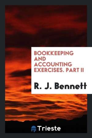 Bookkeeping and Accounting Exercises. Part II de R. J. Bennett