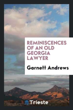 Reminiscences of an Old Georgia Lawyer de Garnett Andrews