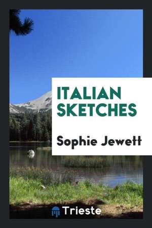 Italian Sketches de Sophie Jewett