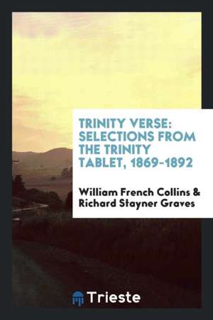 Trinity Verse: Selections from the Trinity Tablet, 1869-1892 de William French Collins