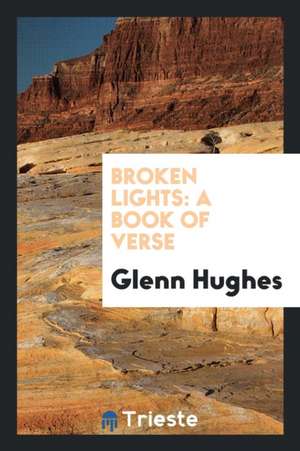 Broken Lights: A Book of Verse de Glenn Hughes