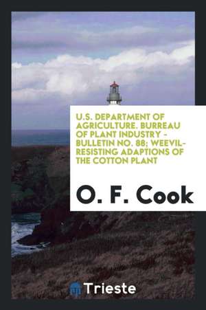 U.S. Department of Agriculture. Burreau of Plant Industry - Bulletin No. 88; Weevil-Resisting Adaptions of the Cotton Plant de O. F. Cook