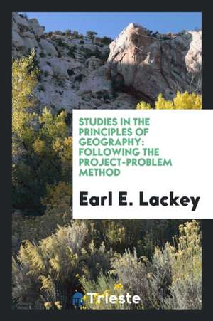 Studies in the Principles of Geography: Following the Problem Method de Earl E. Lackey