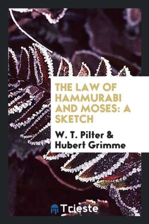 The Law of Hammurabi and Moses: A Sketch de W. T. Pilter