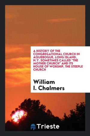 A History of the Congregational Church in Aquebogue, Long Island, N.Y. de William I. Chalmers