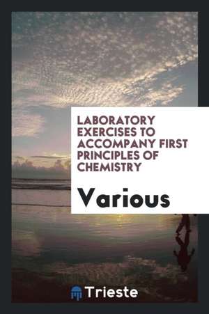 Laboratory Exercises to Accompany First Principles of Chemistry de Various