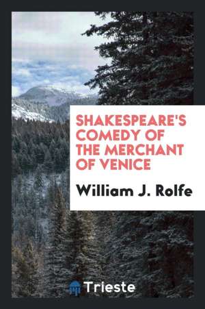 Shakespeare's Comedy of the Merchant of Venice de William J. Rolfe