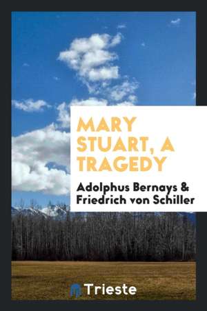 Mary Stuart, a Tragedy de Adolphus Bernays