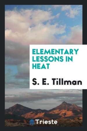 Elementary Lessons in Heat de S. E. Tillman