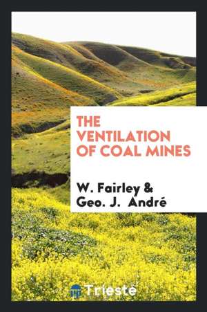 The Ventilation of Coal Mines de W. Fairley