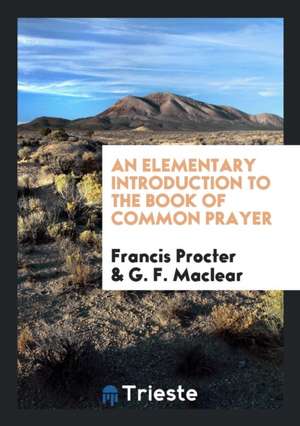 An Elementary Introduction to the Book of Common Prayer de Francis Procter