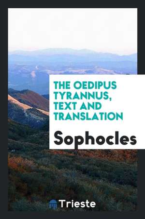 The Oedipus Tyrannus, Text and Translation de Sophocles