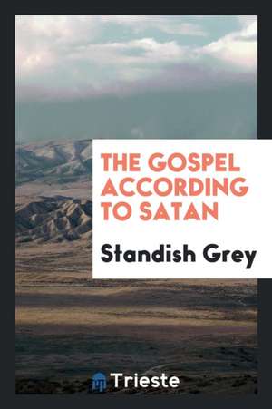 The Gospel According to Satan de Standish Grey