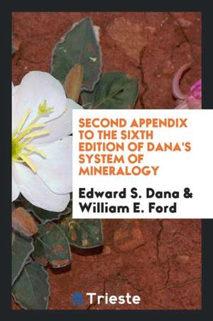 Second Appendix to the Sixth Edition of Dana's System of Mineralogy de Edward S. Dana