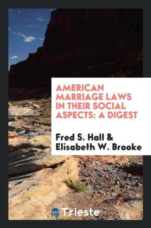 American Marriage Laws in Their Social Aspects: A Digest de Fred S. Hall