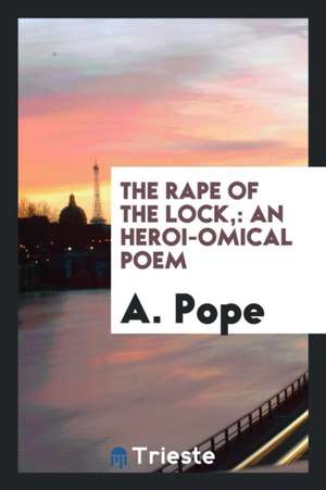 The Rape of the Lock,: An Heroi-&#1057;omical Poem de A. Pope