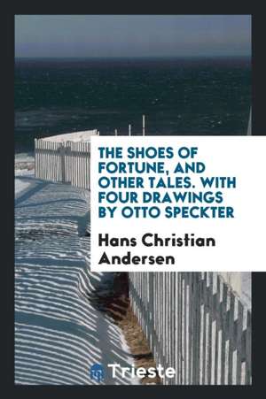 The Shoes of Fortune, and Other Tales. with Four Drawings by Otto Speckter de Hans Christian Andersen