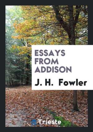 Essays from Addison de J. H. Fowler