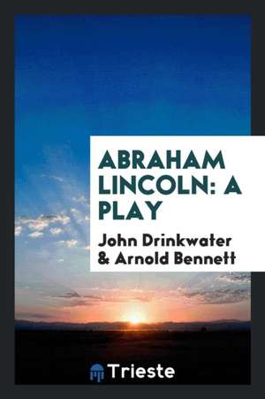 Abraham Lincoln: A Play de John Drinkwater