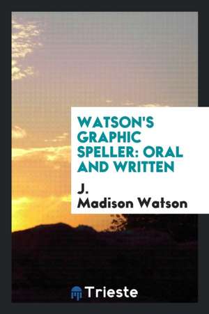 Watson's Graphic Speller: Oral and Written de J. Madison Watson