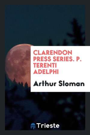 Clarendon Press Series. P. Terenti Adelphi de Arthur Sloman