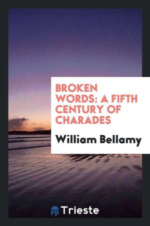 Broken Words: A Fifth Century of Charades de William Bellamy