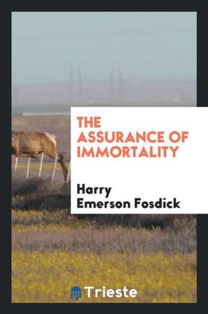 The Assurance of Immortality de Harry Emerson Fosdick