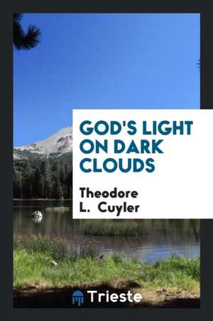 God's Light on Dark Clouds de Theodore L. Cuyler