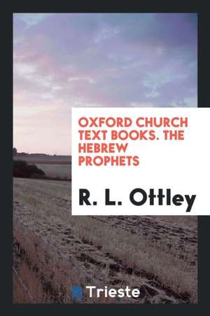 Oxford Church Text Books. the Hebrew Prophets de R. L. Ottley