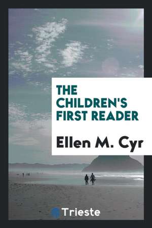 The Children's First Reader de Ellen M. Cyr