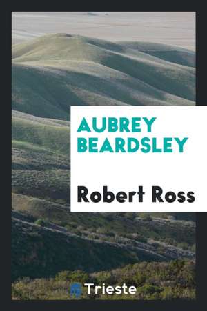 Aubrey Beardsley de Robert Ross