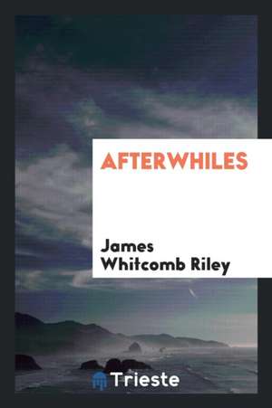 Afterwhiles de James Whitcomb Riley