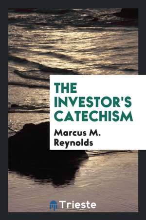 The Investor's Catechism de Marcus M. Reynolds