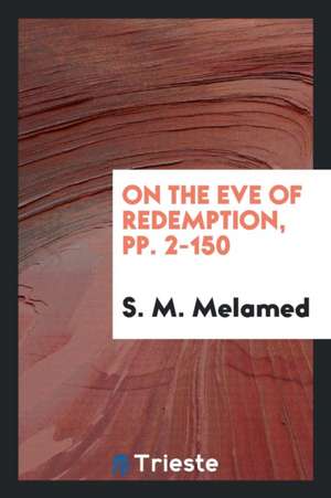 On the Eve of Redemption, Pp. 2-150 de S. M. Melamed