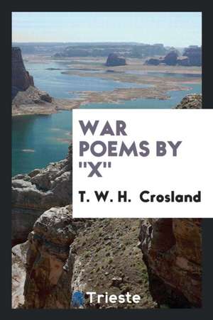 War Poems by X de T. W. H. Crosland