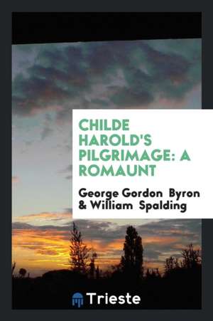 Childe Harold's Pilgrimage: A Romaunt de George Gordon Byron