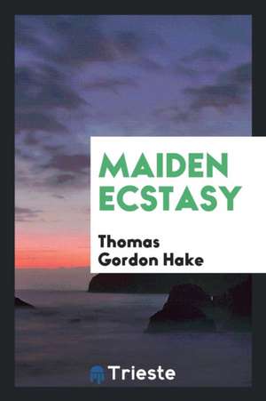 Maiden Ecstasy de Thomas Gordon Hake