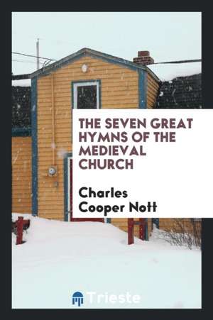 The Seven Great Hymns of the Medieval Church de Charles Cooper Nott