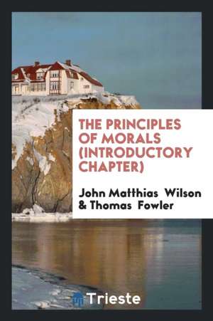 The Principles of Morals (Introductory Chapter) de John Matthias Wilson