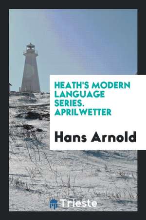 Heath's Modern Language Series. Aprilwetter de Hans Arnold