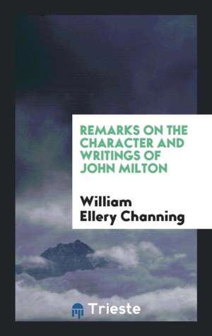 Remarks on the Character and Writings of John Milton de William Ellery Channing