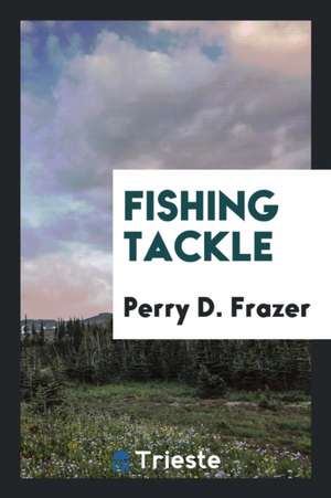 Fishing Tackle de Perry D. Frazer