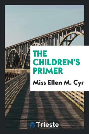 The Children's Primer de Miss Ellen M. Cyr