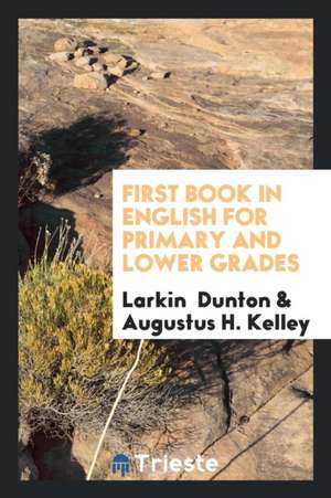 First Book in English for Primary and Lower Grades de Larkin Dunton