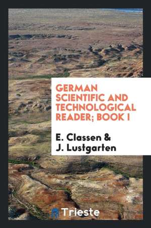 German Scientific and Technological Reader; Book I de E. Classen